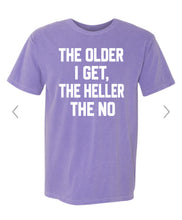 Load image into Gallery viewer, The older I get the heller the no
