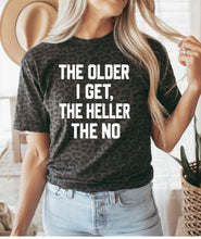 Load image into Gallery viewer, The older I get the heller the no
