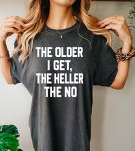 Load image into Gallery viewer, The older I get the heller the no
