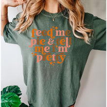 Load image into Gallery viewer, Feed me pie and tell me I’m pretty
