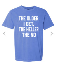 Load image into Gallery viewer, The older I get the heller the no
