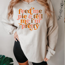 Load image into Gallery viewer, Feed me pie and tell me I’m pretty

