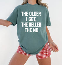 Load image into Gallery viewer, The older I get the heller the no
