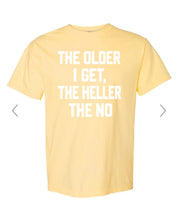 Load image into Gallery viewer, The older I get the heller the no
